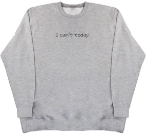 I Can't Today - Huge Oversized Hoodless Hoodie