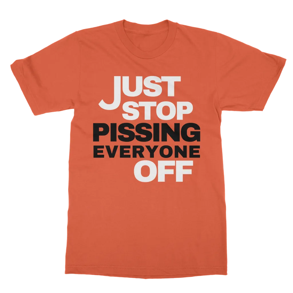 Just Stop Pissing Everyone Off T-Shirt