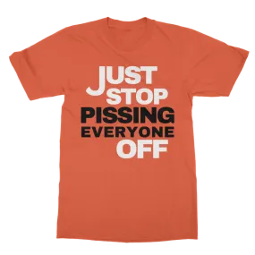 Just Stop Pissing Everyone Off T-Shirt