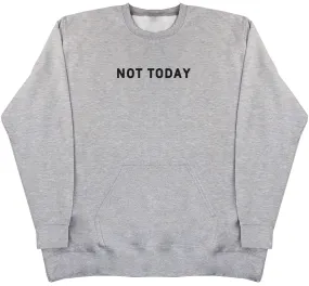 Not Today - Huge Oversized Hoodless Hoodie